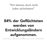 Plakat von Informationen für Deutschland: These: "Wir können doch nicht jeden aufnehmen!" Fakt: 84% der Geflüchteten werden von Entwicklungsländern aufgenommen.